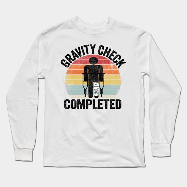 Broken Leg Gravity Check Completed Get Well Soon Long Sleeve T-Shirt by Kuehni